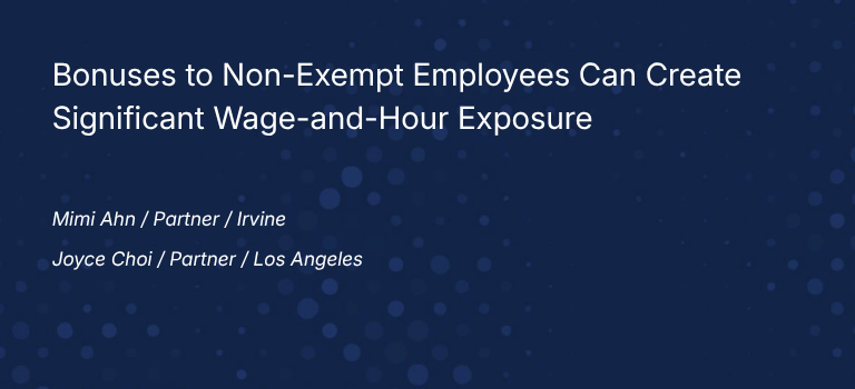 Bonuses to Non-Exempt Employees Can Create Significant Wage-and-Hour Exposure 