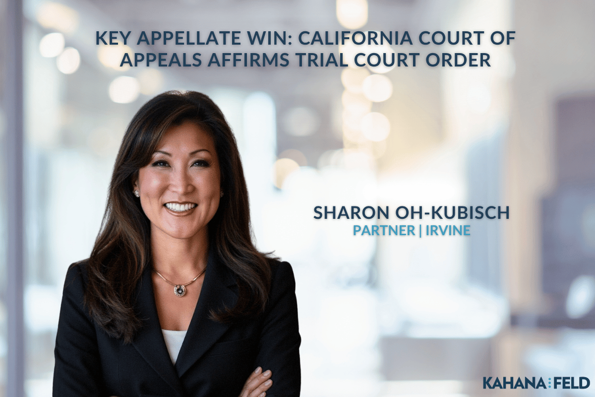 Kahana Feld Key Appellate Win: California Court of Appeals Affirms Trial Court Order  