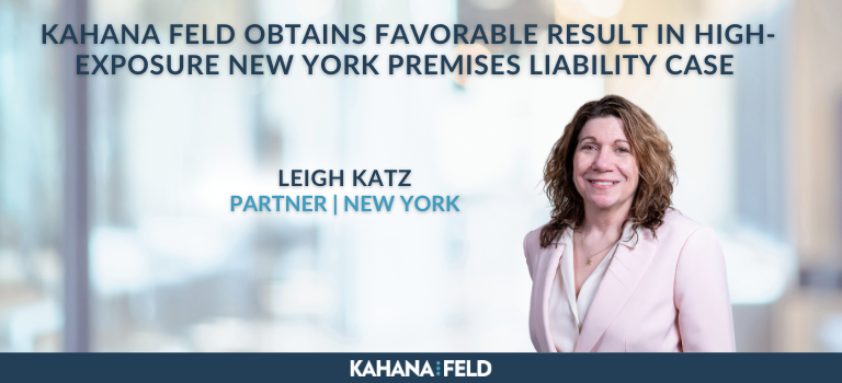 Kahana Feld Obtains Favorable Result in High-Exposure NY Premises Liability Case  
