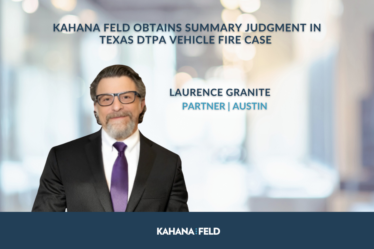 Kahana Feld Obtains Summary Judgment in Texas DTPA Vehicle Fire Case 
