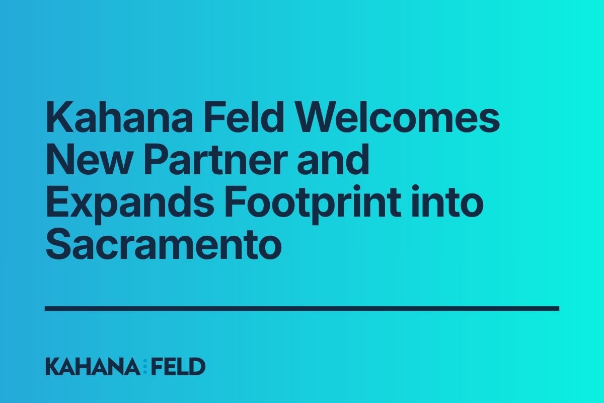 Kahana Feld Opens New Office in Sacramento, Adding Key Litigator and Expanding Northern California Footprint 